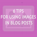 6 tips For Using Images in blog posts